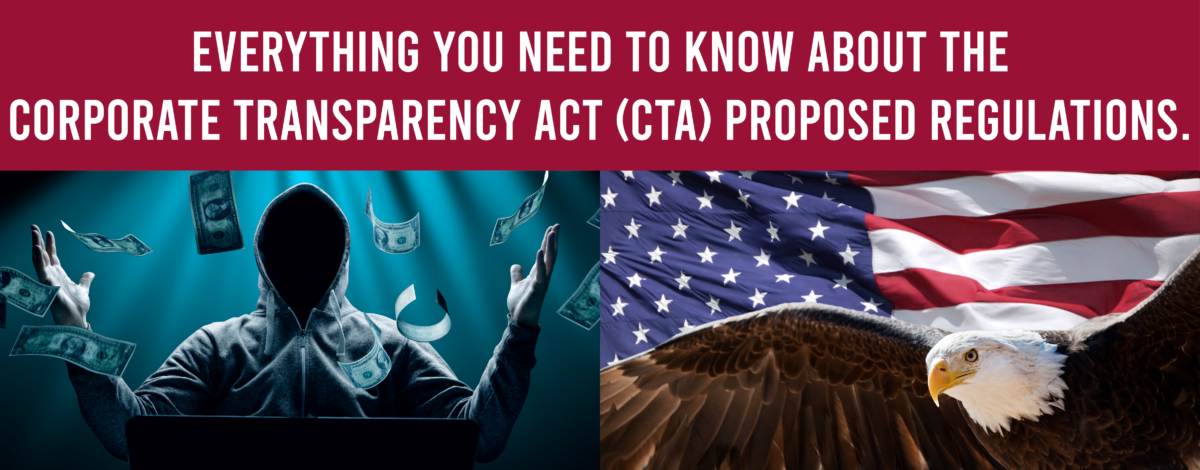 Everything you need to know about the Corporate Transparency Act (CTA) Proposed Regulations.